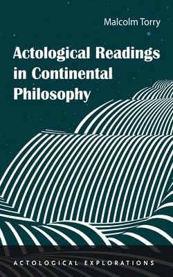 Actological Readings in Continental Philosophy 1666738190 Book Cover