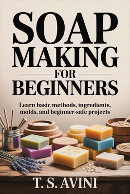 Soap Making for Beginners: Learn basic methods,... B0HGYGJFZ8 Book Cover