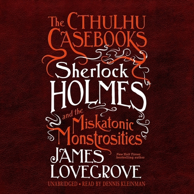The Cthulhu Casebooks: Sherlock Holmes and the ... 1094095133 Book Cover