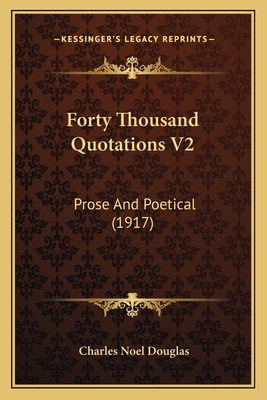 Forty Thousand Quotations V2: Prose And Poetica... 1164112295 Book Cover