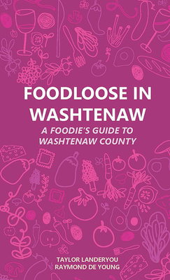 Foodloose in Washtenaw: A Foodie's Guide to Was... 160785466X Book Cover