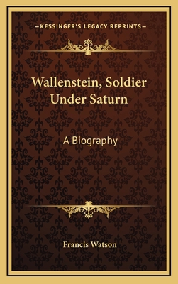Wallenstein, Soldier Under Saturn: A Biography 1164513222 Book Cover