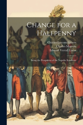 Change for a Halfpenny: Being the Prospectus of... 1021330426 Book Cover