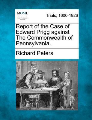 Report of the Case of Edward Prigg Against the ... 1275087396 Book Cover