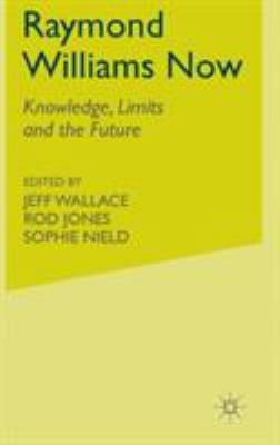 Raymond Williams Now: Knowledge, Limits and the... 0333627644 Book Cover