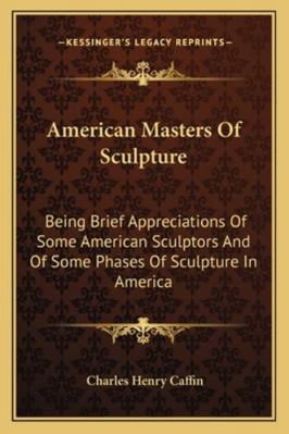 American Masters Of Sculpture: Being Brief Appr... 1162930233 Book Cover