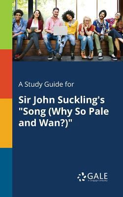 A Study Guide for Sir John Suckling's "Song (Wh... 1375388312 Book Cover