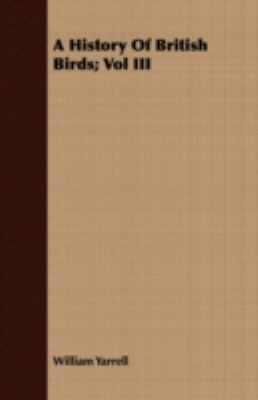A History of British Birds; Vol III 1443708712 Book Cover