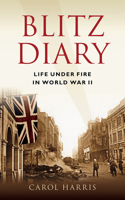 Blitz Diary: Life Under Fire in World War II 0752451723 Book Cover