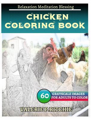 Chicken Coloring Book for Adults Relaxation Meditation Blessing: Sketches Coloring Book 60 Grayscale Images 1973789493 Book Cover