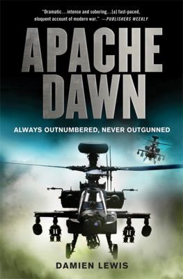 Apache Dawn: Always Outnumbered, Never Outgunned 0312610890 Book Cover