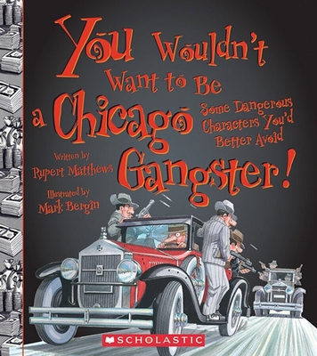 You Wouldn't Want to Be a Chicago Gangster! (Yo... 0531228258 Book Cover