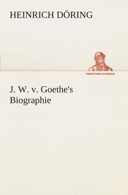 J. W. v. Goethe's Biographie [German] 3849546535 Book Cover