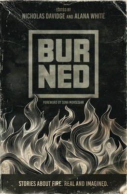 Burned: Stories about fire. Real and imagined. B0GGJ1CBDF Book Cover