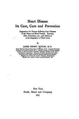 Heart Disease, Its Care, Cure and Prevention 1534845887 Book Cover