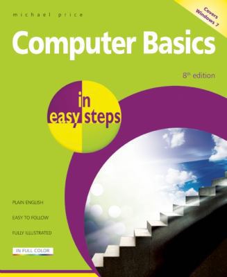 Computer Basics in Easy Steps ? Windows 7 Edition 1840783958 Book Cover