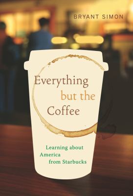 Everything but the Coffee: Learning about Ameri... 0520261062 Book Cover