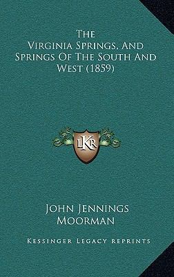 The Virginia Springs, and Springs of the South ... 1166392937 Book Cover