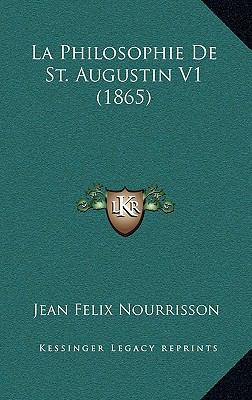 La Philosophie De St. Augustin V1 (1865) [French] 1165314827 Book Cover