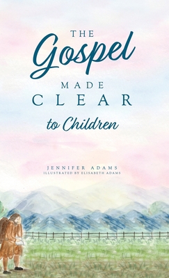 The Gospel Made Clear to Children 1952599393 Book Cover