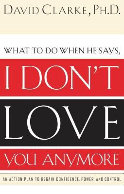 What to Do When He Says, I Don't Love You Anymo... B0044KN2ES Book Cover