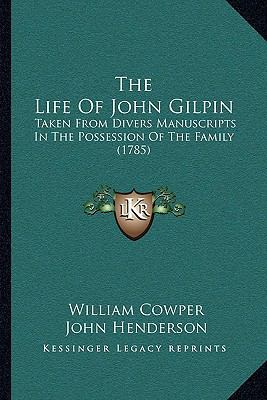 The Life Of John Gilpin: Taken From Divers Manu... 1165767384 Book Cover