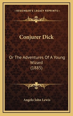 Conjurer Dick: Or The Adventures Of A Young Wiz... 1166522776 Book Cover