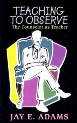 Teaching to Observe: The Counselor as Teacher 096435568X Book Cover