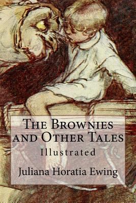 The Brownies and Other Tales: Illustrated 1540807355 Book Cover