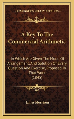 A Key to the Commercial Arithmetic: In Which Ar... 1164764098 Book Cover
