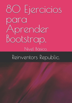 80 Ejercicios para Aprender Bootstrap.: Nivel B... [Spanish] B0D2X83QYR Book Cover
