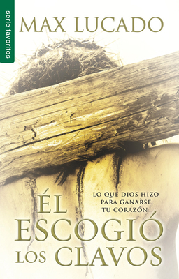 El Escogió Los Clavos - Serie Favoritos = He Ch... [Spanish] 0789918250 Book Cover