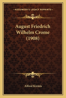 August Friedrich Wilhelm Crome (1908) [German] 1166584852 Book Cover