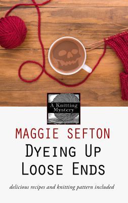 Dyeing Up Loose Ends [Large Print] 1432853716 Book Cover