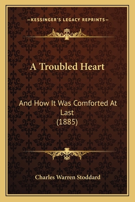 A Troubled Heart: And How It Was Comforted At L... 1165267543 Book Cover