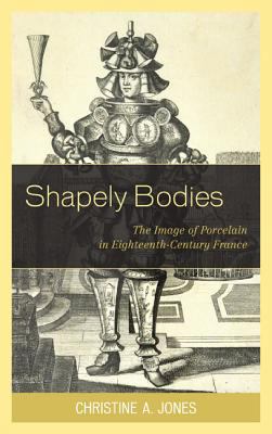 Shapely Bodies: The Image of Porcelain in Eight... 1611494087 Book Cover