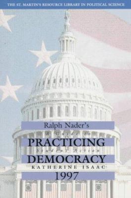 Ralph Nader Presents Practicing Democracy: A Gu... 0312152728 Book Cover