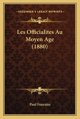 Les Officialites Au Moyen Age (1880) [French] 1167644816 Book Cover