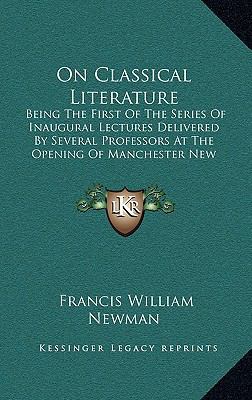 On Classical Literature: Being the First of the... 1163492426 Book Cover