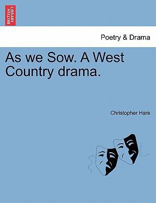 As We Sow. a West Country Drama. 1241176574 Book Cover