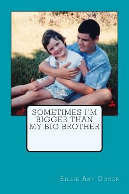 Sometimes I'm Bigger Than My Big Brother 1492766569 Book Cover