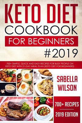 KETO DIET COOKBOOK For BEGINNERS #2019: 700+ Simple, Quick and Easy Recipes for Busy People on Keto Diet with 21-Day Meal Plan (Keto Diet for Beginners)