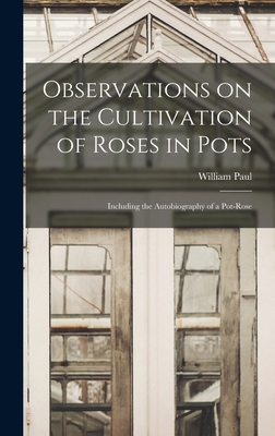 Observations on the Cultivation of Roses in Pot... 101342512X Book Cover