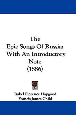 The Epic Songs Of Russia: With An Introductory ... 1437409547 Book Cover