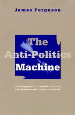 Anti-Politics Machine: Development, Depoliticiz... B007CXP0CG Book Cover