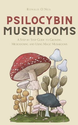 Psilocybin Mushrooms: A Step by Step Guide to G... 1914128818 Book Cover