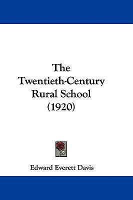 The Twentieth-Century Rural School (1920) 1437432565 Book Cover