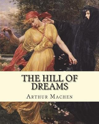 The hill of dreams. By: Arthur Machen: The Hill... 1985171627 Book Cover