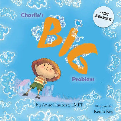 Charlie's Big Problem: A Story About Anxiety 1945847727 Book Cover