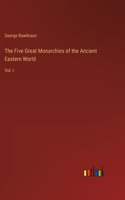 The Five Great Monarchies of the Ancient Easter... 3368274937 Book Cover